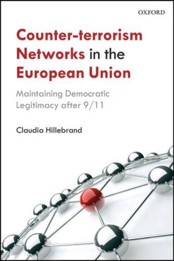 Couverture du livre « Counter-Terrorism Networks in the European Union: Maintaining Democrat » de Hillebrand Claudia aux éditions Oup Oxford