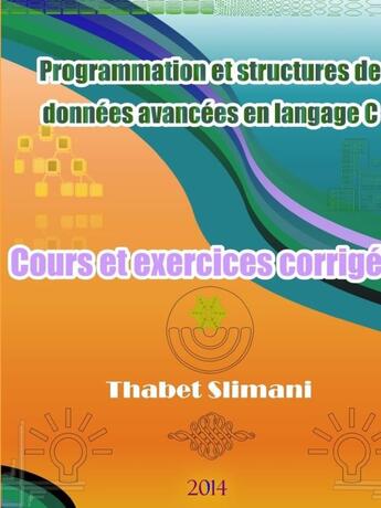 Couverture du livre « Programmation et structures de donnees avancees en langage c: cours et exercices corriges » de Slimani Thabet aux éditions Lulu