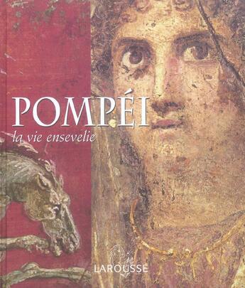 Couverture du livre « Pompei ; La Vie Ensevelie » de Filippo Coarelli aux éditions Larousse