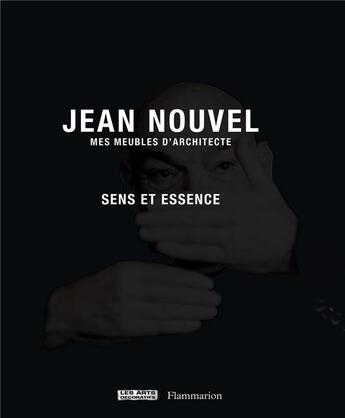 Couverture du livre « Jean Nouvel, mes meubles d'architecte ; sens et essence » de Fillion Odile aux éditions Flammarion