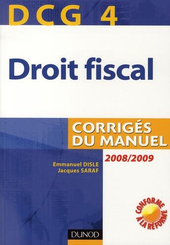 Couverture du livre « DCG 4 ; droit fiscal ; corrigés du manuel (2e édition) » de Emmanuel Disle et Jacques Saraf aux éditions Dunod