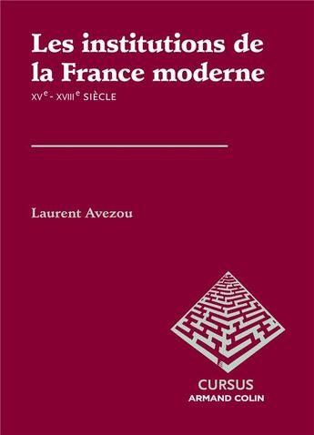 Couverture du livre « Les institutions de la France moderne ; XVe-XVIIIe siècle » de Laurent Avezou aux éditions Armand Colin