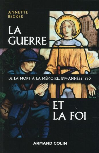 Couverture du livre « La guerre et la foi : De la mort à la mémoire, 1914-années 1930 » de Annette Becker aux éditions Armand Colin