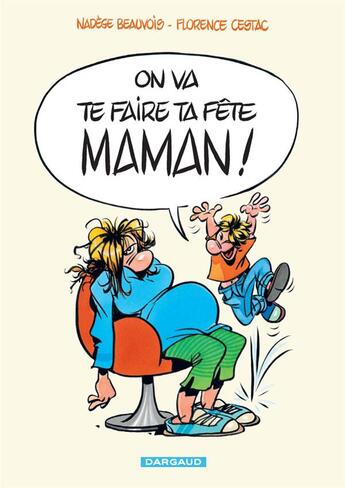 Couverture du livre « On va te faire ta fête maman » de Florence Cestac et Nadege Beauvois aux éditions Dargaud