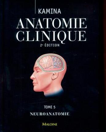 Couverture du livre « Anatomie clinique. tome 5 : neuroanatomie, 2e ed » de Pierre Kamina aux éditions Maloine
