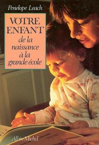 Couverture du livre « Votre enfant de la naissance à la grande école » de Penelope Leach aux éditions Albin Michel