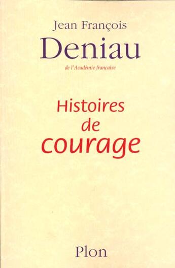 Couverture du livre « Histoires de courage » de Jean-François Deniau aux éditions Plon