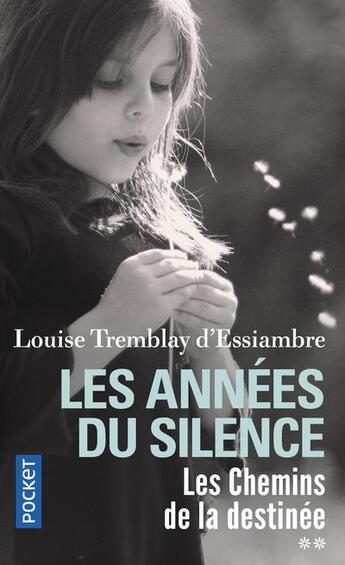 Couverture du livre « Les années du silence Tome 2 : les chemins de la destinée » de Louise Tremblay D'Essiambre aux éditions Pocket