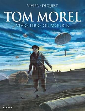 Couverture du livre « Tom Morel ; vivre libre ou mourir » de Pierre-Emmanuel Dequest et Jean-Francois Vivier aux éditions Rocher