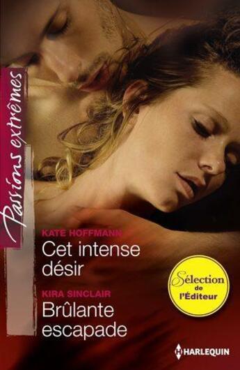 Couverture du livre « Cet intense désir ; brûlante escapade » de Kira Sinclair et Kate Hoffmann aux éditions Harlequin