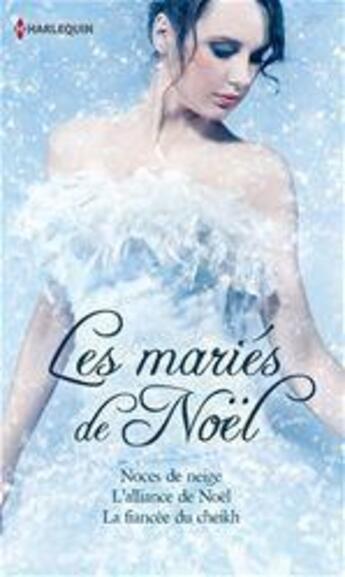 Couverture du livre « Les mariés de Noël ; noces de neige ; l'alliance de Noël ; la fiancée du cheikh » de Helen Brooks et Yvonne Lindsay et Susan Mallery aux éditions Harlequin