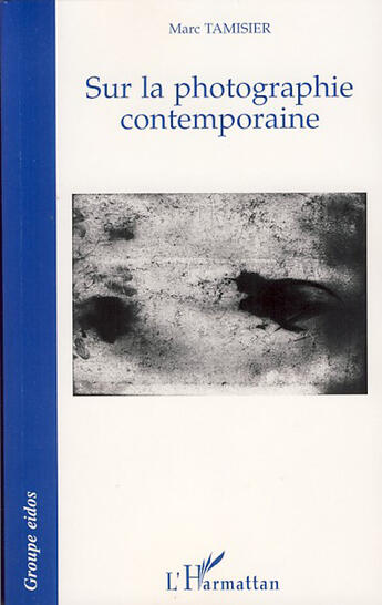 Couverture du livre « Sur la photographie contemporaine » de Marc Tamisier aux éditions L'harmattan