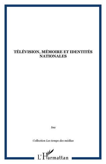 Couverture du livre « Television, memoire et identites nationales » de  aux éditions Editions L'harmattan