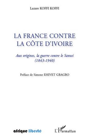 Couverture du livre « AFRIQUE LIBERTE : la France contre la Côte d'Ivoire ; aux origines, la guerre contre le Sanwi (1843-1940) » de Lazare Koffi Koffi aux éditions L'harmattan