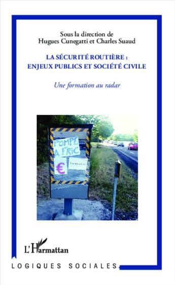 Couverture du livre « La sécurité routière ; enjeux publics et société civile ; une formation au radar » de Hugues Cunegatti et Charles Suaud aux éditions L'harmattan