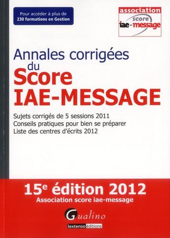 Couverture du livre « Annales corrigées du score IAE-Message 2012 (15e édition) » de  aux éditions Gualino