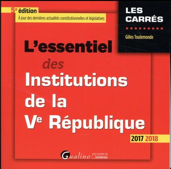 Couverture du livre « L'essentiel des institutions de la Ve République (édition 2017/2018) » de Gilles Toulemonde aux éditions Gualino