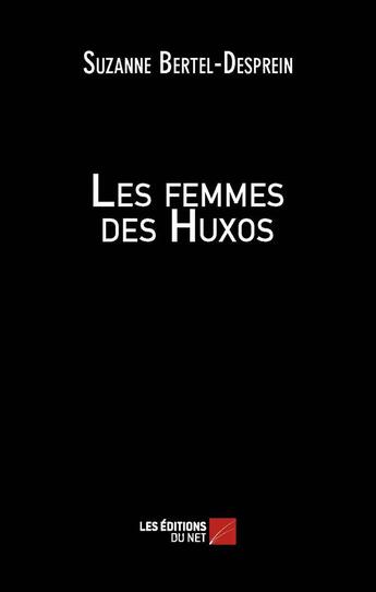 Couverture du livre « Les femmes des Huxos » de Suzanne Bertel-Desprein aux éditions Editions Du Net