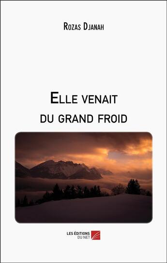 Couverture du livre « Elle venait du grand froid » de Djanah Rozas aux éditions Editions Du Net