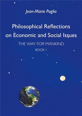 Couverture du livre « Philosophical reflections on economic and social issues ; the way for mankind, book I » de Jean-Marie Paglia aux éditions Books On Demand