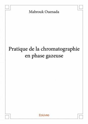 Couverture du livre « Pratique de la chromatographie en phase gazeuse » de Mabrouk Ouenada aux éditions Edilivre