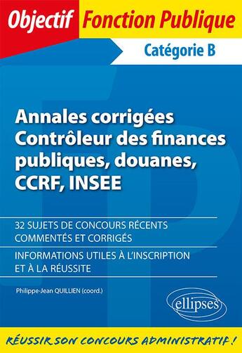 Couverture du livre « Annales corrigées contrôleur des finances publiques, douanes, CCRF, INSEE ; catégorie B » de  aux éditions Ellipses