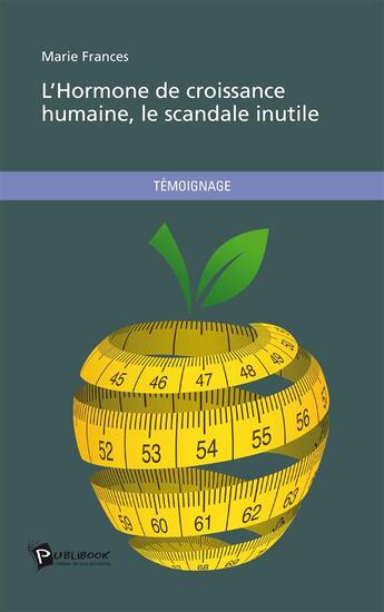 Couverture du livre « L'hormone de croissance humaine, le scandale inutile » de Marie Frances aux éditions Publibook