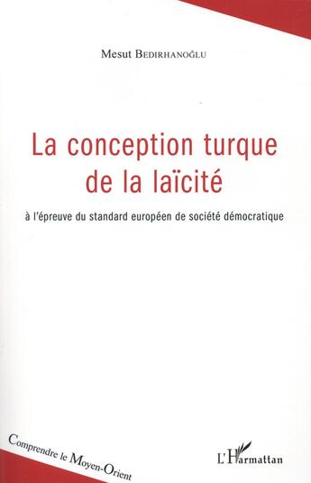 Couverture du livre « La conception turque de la laïcité ; à l'épreuve du standard européen de société démocratique » de Mesut Bedirhanoglu aux éditions L'harmattan