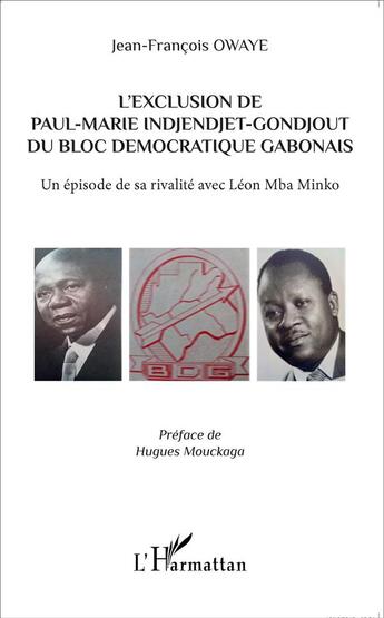 Couverture du livre « L'exclusion de Paul-Marie Indjendjet-Gondjout du bloc démocratique gabonais , un épisode de sa rivalité avec léon Mba Minko » de Jean-Francois Owaye aux éditions L'harmattan