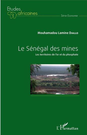 Couverture du livre « Le Sénégal des mines : Les territoires de l'or et du phosphate » de Mouhamadou Lamine Diallo aux éditions L'harmattan