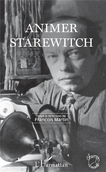 Couverture du livre « Animer Starewitch » de François Martin aux éditions L'harmattan