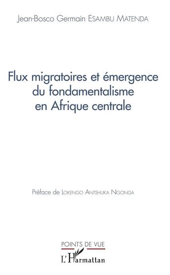 Couverture du livre « Flux migratoires et émergence du fondamentalisme en Afrique centrale » de Jean Bosco Germain Esambu Matenda aux éditions L'harmattan