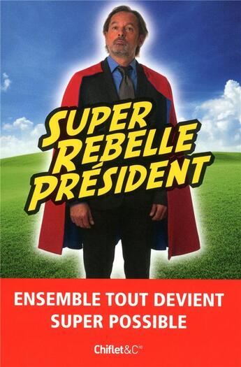 Couverture du livre « Super rebelle président » de Christophe Aleveque aux éditions Chiflet