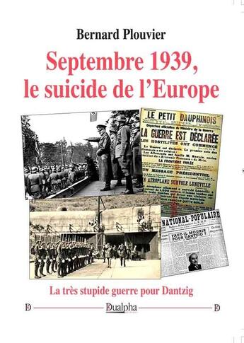 Couverture du livre « Septembre 1939, le suicide de l'Europe : La très stupide guerre pour Dantzig » de Bernard Plouvier aux éditions Dualpha