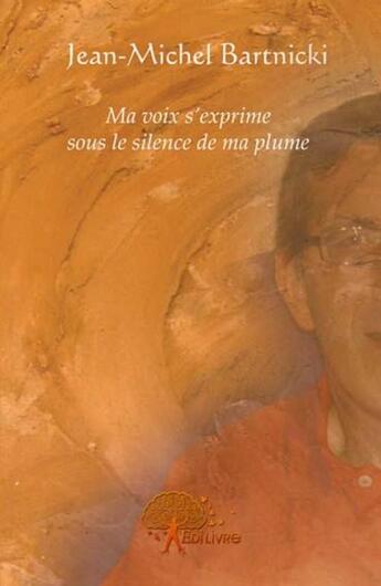 Couverture du livre « Ma voix s'exprime sous le silence de ma plûme » de J.M. Bartnicki aux éditions Edilivre