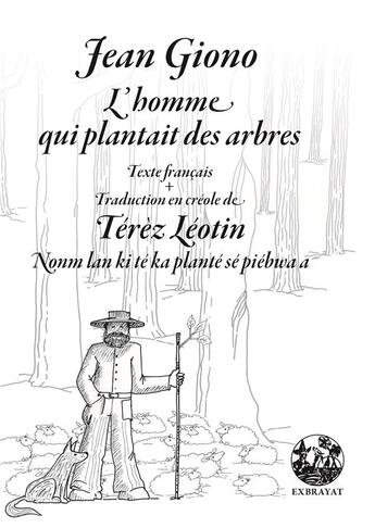 Couverture du livre « L'homme qui plantait des arbres ; nonm lan ki té ka planté sé piebwa a » de Jean Giono et Terez Leotin aux éditions Exbrayat