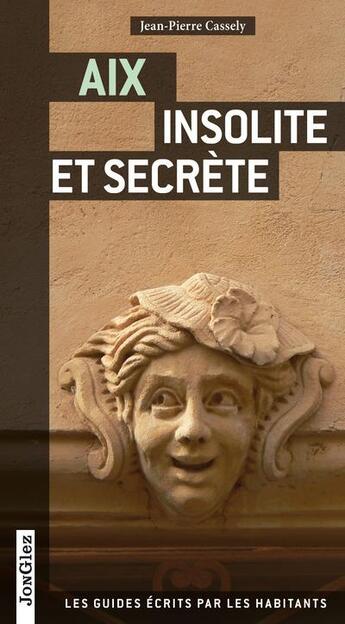 Couverture du livre « Aix insolite et secrète » de Jean-Pierre Cassely aux éditions Jonglez