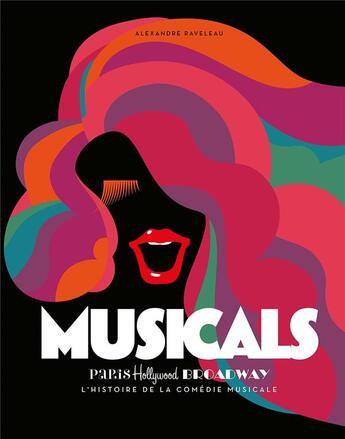 Couverture du livre « Musicals ; Paris, Hollywood, Broadway l'histoire de la comédie musicale » de Alexandre Raveleau aux éditions Chronique