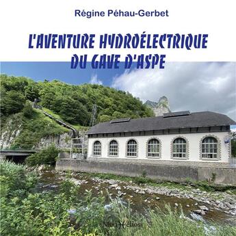 Couverture du livre « L'aventure hydroélectrique du gave d'Aspe » de Regine Pehau-Gerbet aux éditions Monhelios