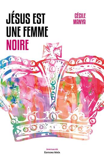 Couverture du livre « Jésus est une femme noire » de Manya Cecile aux éditions Editions Maia