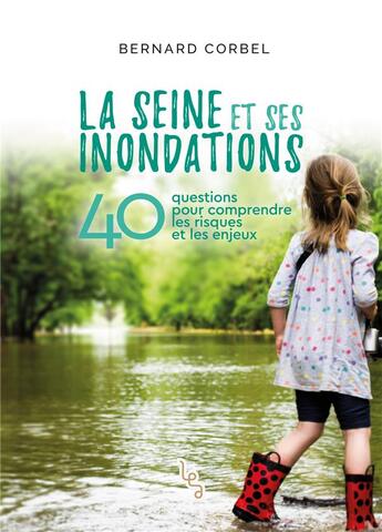 Couverture du livre « La Seine et ses inondations ; 40 questions pour comprendre les risques et le enjeux » de Bernard Corbel aux éditions Les Editions Absolues