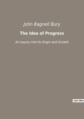 Couverture du livre « The Idea of Progress : An Inquiry Into Its Origin And Growth » de John Bury Bagnell aux éditions Culturea