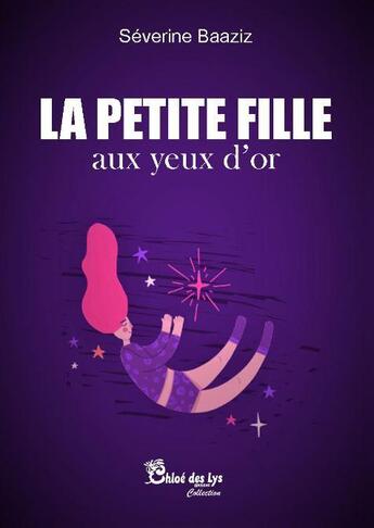 Couverture du livre « La petite fille aux yeux d'or » de Severine Baaziz aux éditions Chloe Des Lys