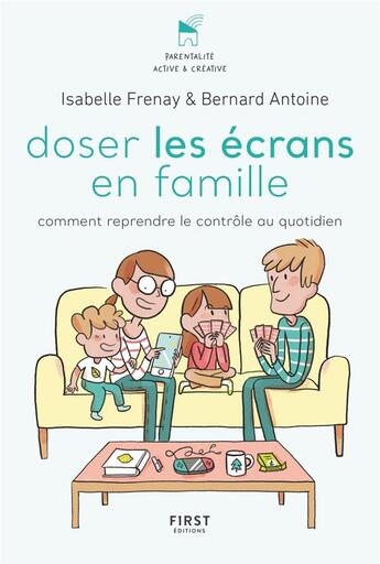 Couverture du livre « Doser les écrans en famille » de Leslie Plee et Bernard Antoine et Isabelle Frenay aux éditions First