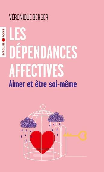 Couverture du livre « Les dépendances affectives : aimer et être soi-même » de Veronique Berger aux éditions Eyrolles