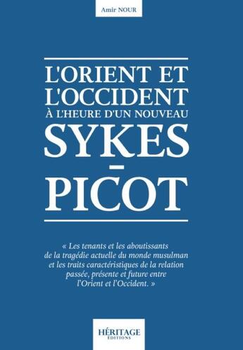 Couverture du livre « L'Orient et l'Occident à l'heure d'un nouveau Sykes-Picot » de Amir Nour aux éditions Heritage