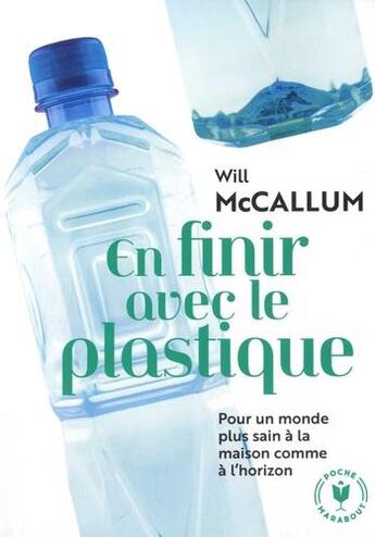 Couverture du livre « En finir avec le plastique ; pour un monde plus sain à la maison comme à l'horizon » de Will Mccallum aux éditions Marabout