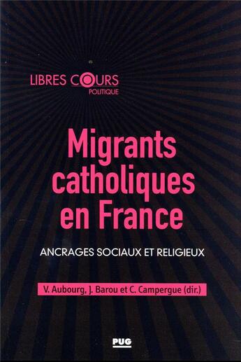 Couverture du livre « Migrants catholiques en France : ancrages sociaux et religieux » de Cecile Campergue et Jacques Barou et Valerie Aubourg et Collectif aux éditions Pu De Grenoble