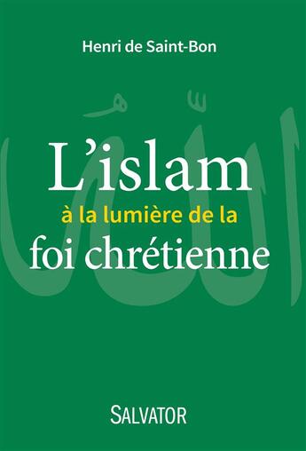 Couverture du livre « L'Islam à la lumière de la foi chrétienne » de Henri De Saint-Bon aux éditions Salvator