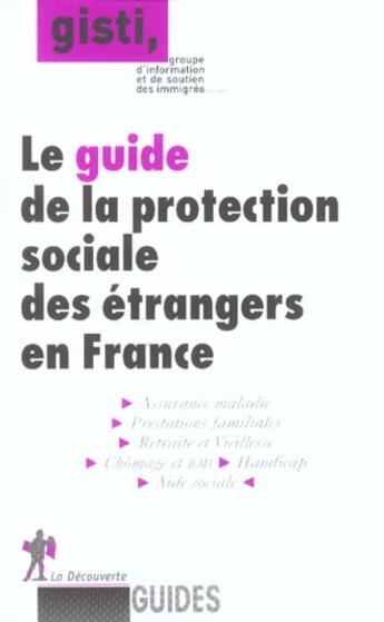 Couverture du livre « Guide de la protection sociale des étrangers en France » de Gisti (Groupe D'Information Soutien Des Immigrés) aux éditions La Decouverte